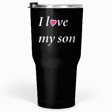 Discover I love my son ; Tumblers 30 Oz