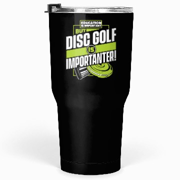 Discover Education Is Important But Disc Golf Is Tumblers 30 Oz