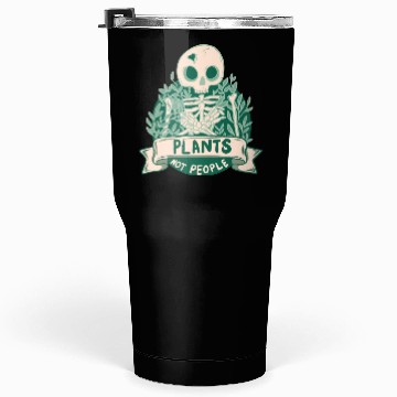 Discover Plants Not People Skeleton Tumblers 30 Oz