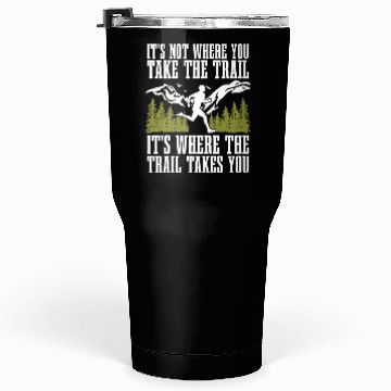 Discover Trail Running It's Not Where You Take Marathoner Tumblers 30 Oz