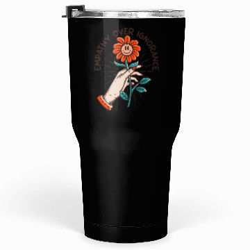 Discover Empathy Over Ignorance Flower Tumblers 30 Oz