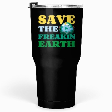 Discover Save The Freakin Earth Nature Lover Funny Earth Tumblers 30 Oz