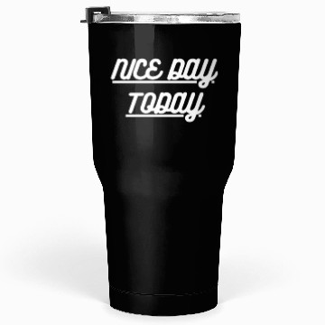 Discover Nice Day today Tumblers 30 Oz