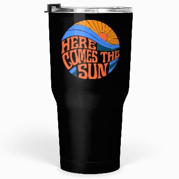 Discover here comes the sun Tumblers 30 Oz