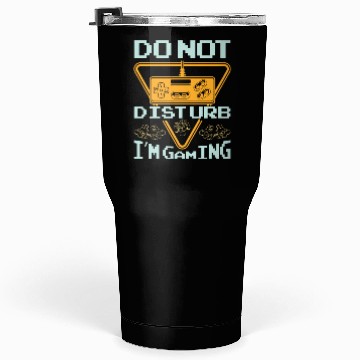 Discover Do not disturb I'm gaming Tumblers 30 Oz