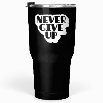 Discover Never give up Tumblers 30 Oz