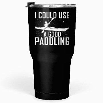 Discover I Could Use A Good Paddling Funny Kayak Kayaking Tumblers 30 Oz