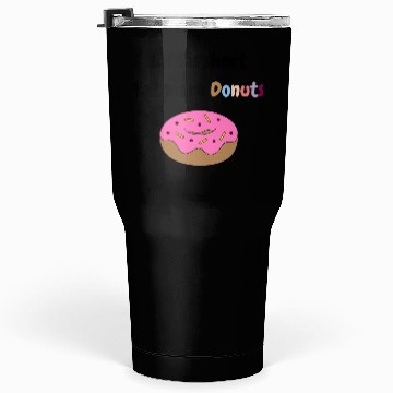 Discover Life is short, Eat more Donuts Tumblers 30 Oz