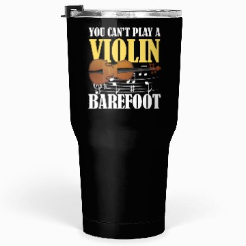 Discover You Can't Play Violin Barefoot Tumblers 30 Oz