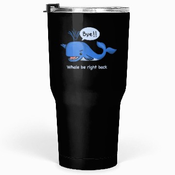 Discover whale be right back Tumblers 30 Oz