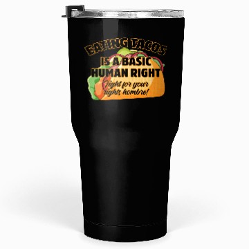 Discover Eating Tacos Is A Basic Human Right Tumblers 30 Oz