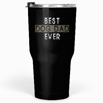 Discover Best Dog Dad Ever Tumblers 30 Oz