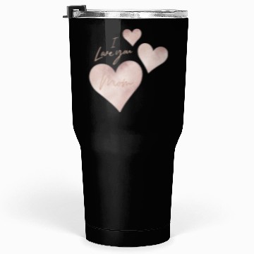 Discover I love you Mom Tumblers 30 Oz