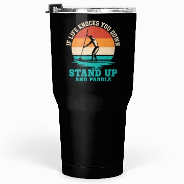 Discover If Life Knocks You Down Stand Up And Paddle Board Tumblers 30 Oz