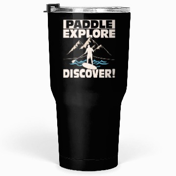 Discover Paddle, Explore, Discover! Stand Up Paddling Board Tumblers 30 Oz