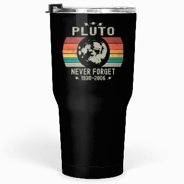Discover Funny Space Science Pluto Never Forget Astronomy Tumblers 30 Oz