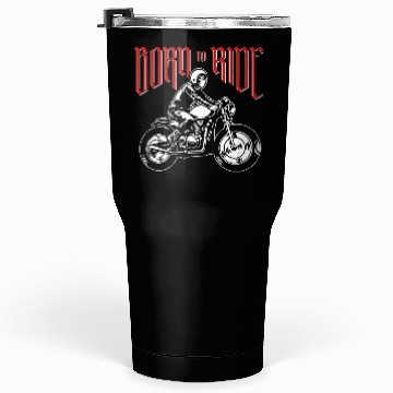 Discover Born to ride - motorcycle Tumblers 30 Oz