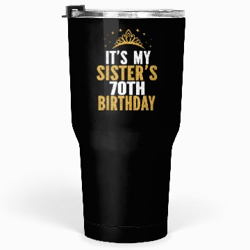Discover It'S My Sister 70Th For 70 Tumblers 30 Oz