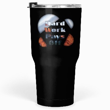 Discover Hard work pays off Tumblers 30 Oz
