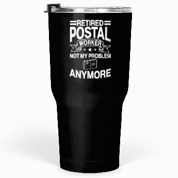 Discover Retired Postal Worker Not My Problem Anymore Tumblers 30 Oz