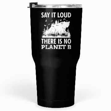 Discover Say it loud There is no Planet B environment Tumblers 30 Oz