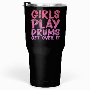 Discover Girls Play Drums, Get Over It 3 Tumblers 30 Oz