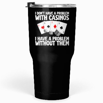 Discover I Don't Have A Problem With Casinos 2 Tumblers 30 Oz