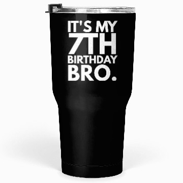 Discover It'S My 7Th Bro Seventh B-Day Party For Tumblers 30 Oz