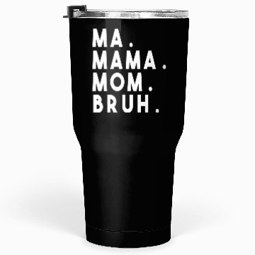 Discover Ma Mama Mom Bruh Tumblers 30 Oz