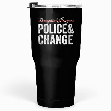 Discover Thoughts Prayers Police Change Tumblers 30 Oz