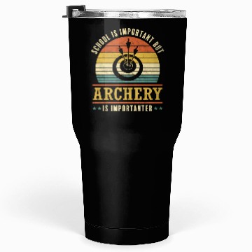 Discover Archery Is Importanter Bow Archer Tumblers 30 Oz