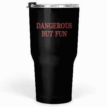 Discover Dangerous But Fun Bad Hilarious Tumblers 30 Oz