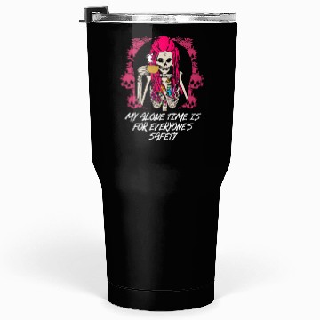 Discover My Alone Time Is for Everyones Safety Sarcastic Fu Tumblers 30 Oz