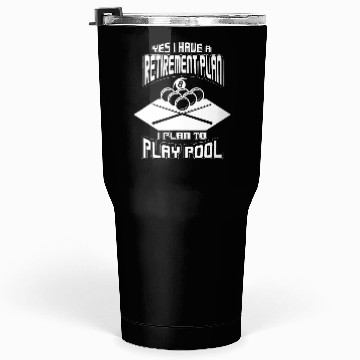 Discover Yes I have a Retirement Plan Pool Player Billiard Tumblers 30 Oz