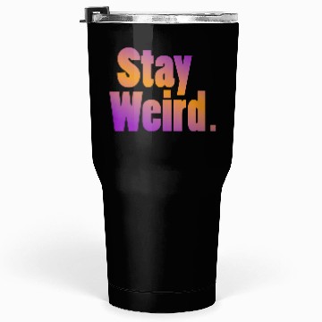 Discover Stay Weird Tumblers 30 Oz