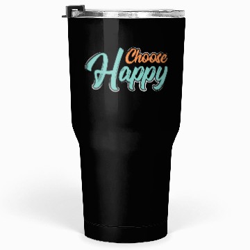 Discover Choose happy Tumblers 30 Oz