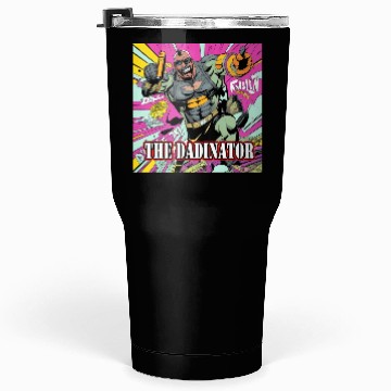 Discover The Dadinator Tumblers 30 Oz