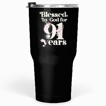 Discover Blessed By God For 91 Years Tumblers 30 Oz