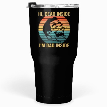Discover Hi, Dead Inside I'm Dad Inside Tumblers 30 Oz