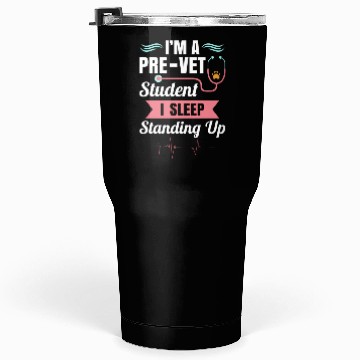 Discover Pre-Vet Student - Sleep Standing Up Tumblers 30 Oz