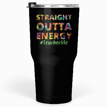 Discover Straight Outta Energy teacher life Tumblers 30 Oz