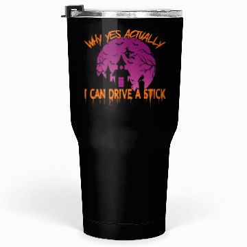 Discover Why Yes Actually I Can Drive A Stick Tumblers 30 Oz