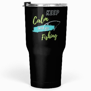 Discover Keep Calm and Go Fishing Tumblers 30 Oz
