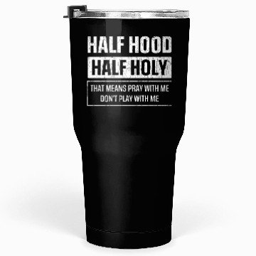 Discover Half Hood Half Holy Sarcasm Sayings Tumblers 30 Oz