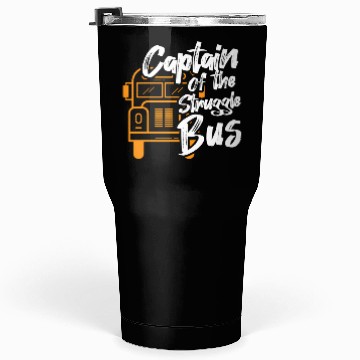Discover Captain Of The Struggle Bus School Bus Driver Tumblers 30 Oz