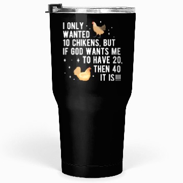 Discover Funny I Only Wanted 10 Chickens Tumblers 30 Oz