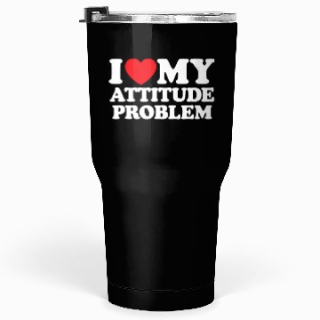 Discover I Love My Attitude Problem Tumblers 30 Oz