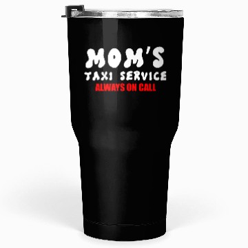 Discover Moms Taxi Service Always On Call Tumblers 30 Oz