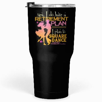 Discover Retirement Plan Plan To Square Dance Dancer Tumblers 30 Oz