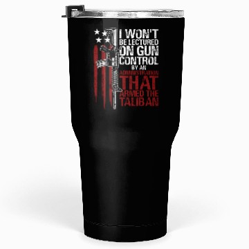 Discover I Won'T Be Lectured On Gun Control By An Tumblers 30 Oz